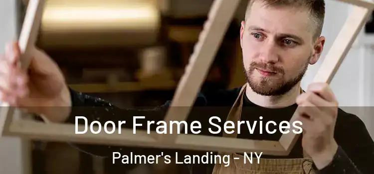 Door Frame Services Palmer's Landing - NY