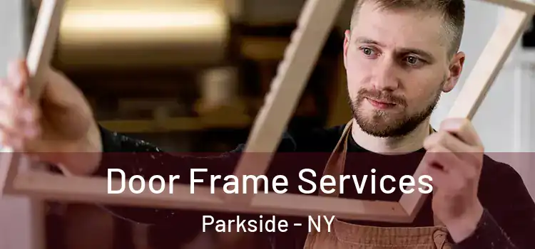  Door Frame Services Parkside - NY