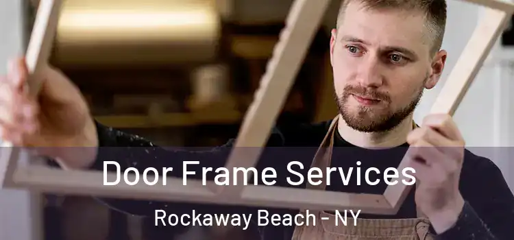 Door Frame Services Rockaway Beach - NY