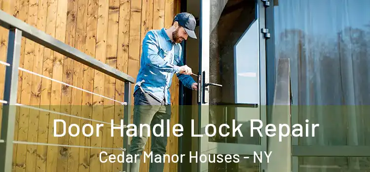 Door Handle Lock Repair Cedar Manor Houses - NY