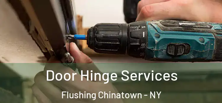Door Hinge Services Flushing Chinatown - NY