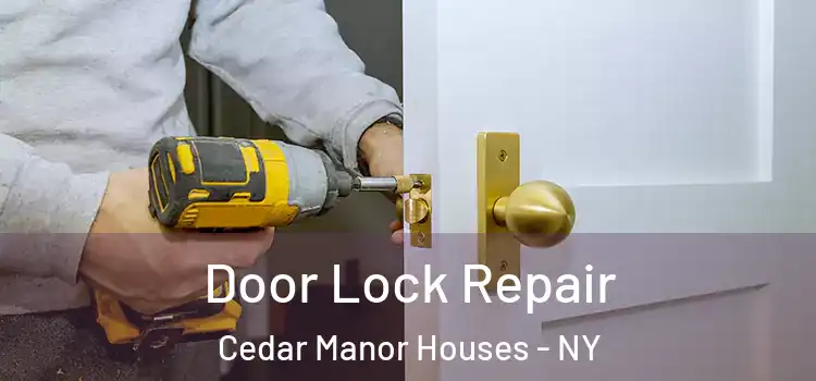 Door Lock Repair Cedar Manor Houses - NY