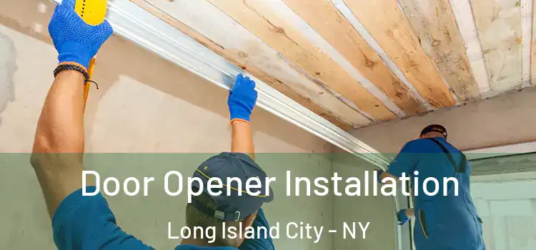 Door Opener Installation Long Island City - NY