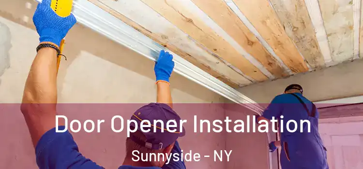  Door Opener Installation Sunnyside - NY