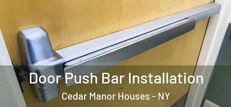 Door Push Bar Installation Cedar Manor Houses - NY
