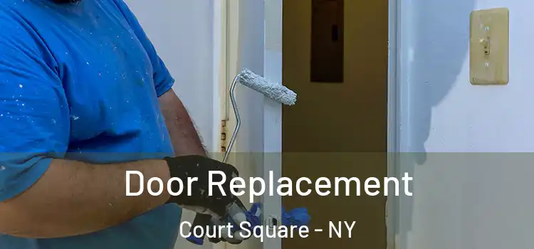 Door Replacement Court Square - NY