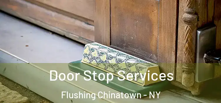 Door Stop Services Flushing Chinatown - NY