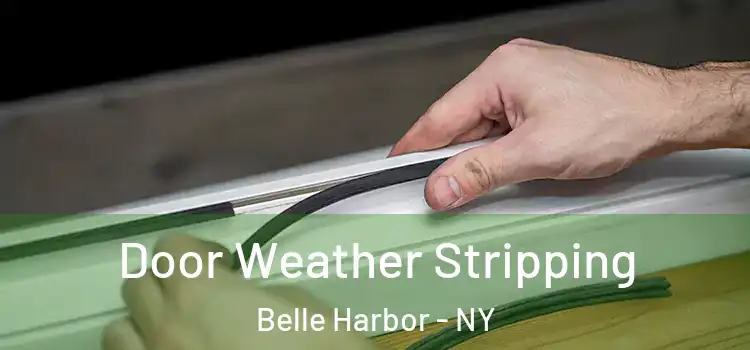  Door Weather Stripping Belle Harbor - NY