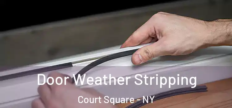 Door Weather Stripping Court Square - NY