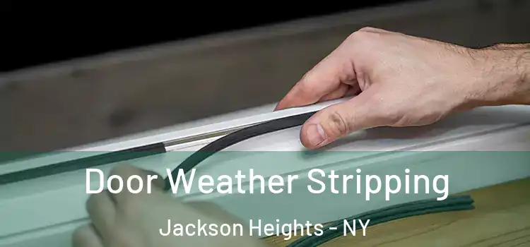 Door Weather Stripping Jackson Heights - NY