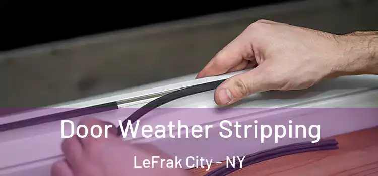 Door Weather Stripping LeFrak City - NY