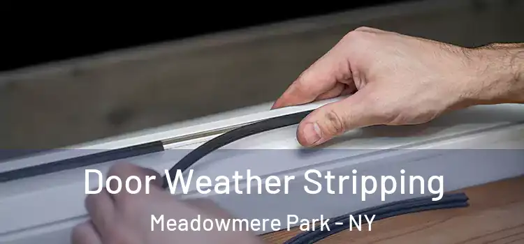  Door Weather Stripping Meadowmere Park - NY