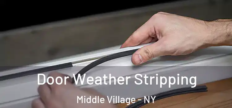 Door Weather Stripping Middle Village - NY