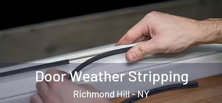 Door Weather Stripping Richmond Hill - NY