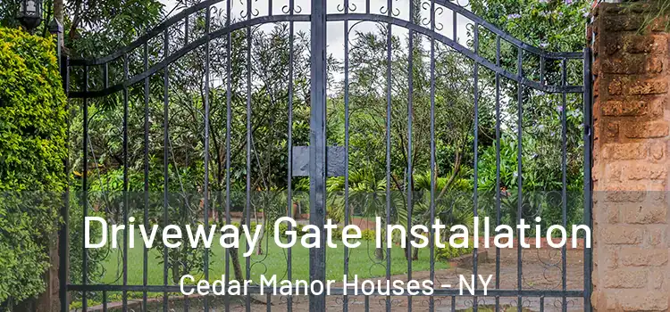 Driveway Gate Installation Cedar Manor Houses - NY