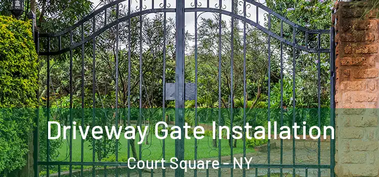 Driveway Gate Installation Court Square - NY