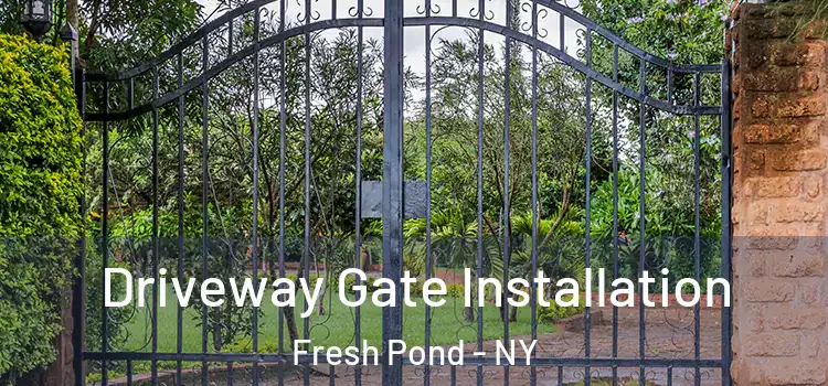 Driveway Gate Installation Fresh Pond - NY