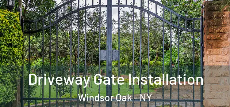 Driveway Gate Installation Windsor Oak - NY