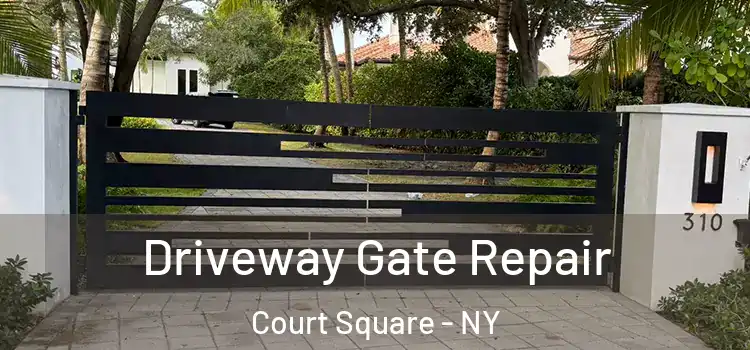 Driveway Gate Repair Court Square - NY