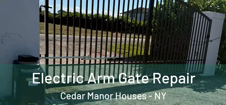 Electric Arm Gate Repair Cedar Manor Houses - NY
