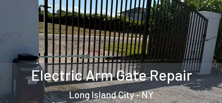  Electric Arm Gate Repair Long Island City - NY