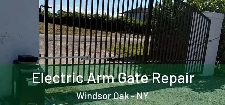 Electric Arm Gate Repair Windsor Oak - NY