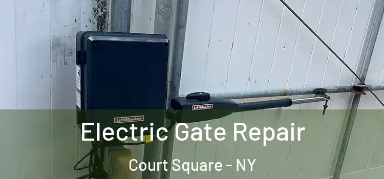 Electric Gate Repair Court Square - NY