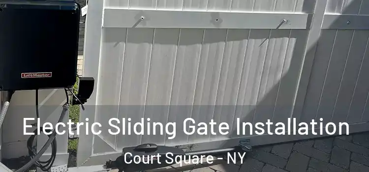 Electric Sliding Gate Installation Court Square - NY