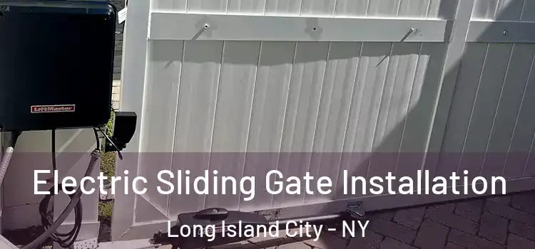 Electric Sliding Gate Installation Long Island City - NY
