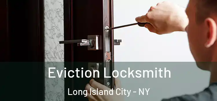 Eviction Locksmith Long Island City - NY