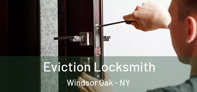  Eviction Locksmith Windsor Oak - NY
