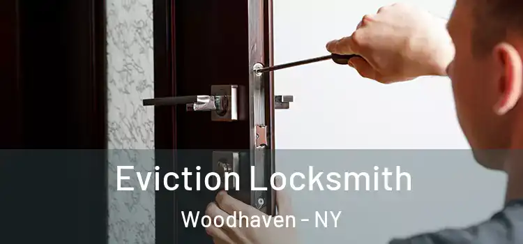 Eviction Locksmith Woodhaven - NY