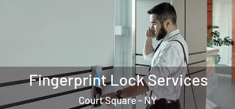Fingerprint Lock Services Court Square - NY