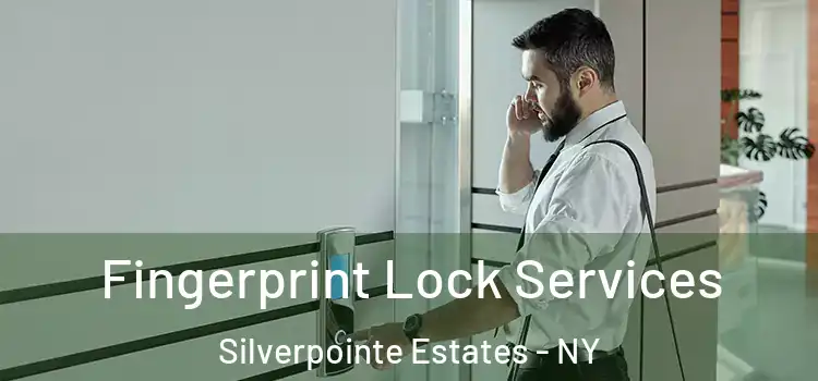 Fingerprint Lock Services Silverpointe Estates - NY