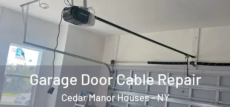  Garage Door Cable Repair Cedar Manor Houses - NY