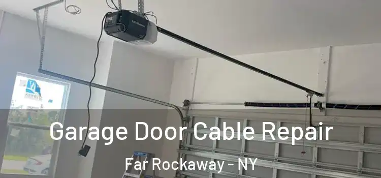 Garage Door Cable Repair Far Rockaway - NY