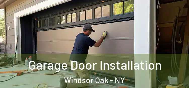  Garage Door Installation Windsor Oak - NY