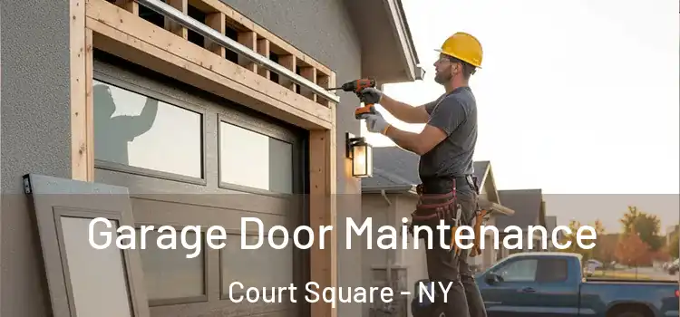 Garage Door Maintenance Court Square - NY