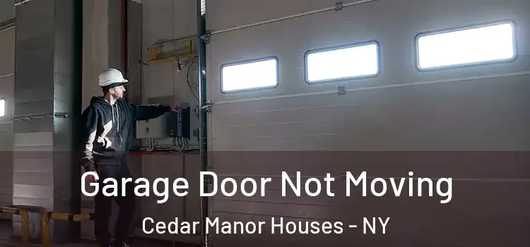  Garage Door Not Moving Cedar Manor Houses - NY