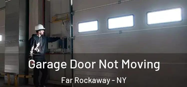  Garage Door Not Moving Far Rockaway - NY