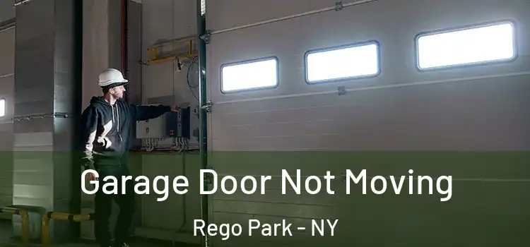  Garage Door Not Moving Rego Park - NY