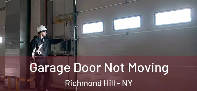  Garage Door Not Moving Richmond Hill - NY