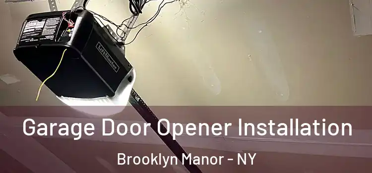  Garage Door Opener Installation Brooklyn Manor - NY
