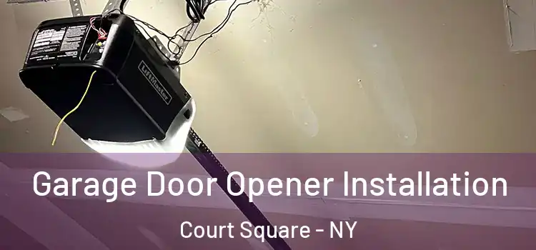  Garage Door Opener Installation Court Square - NY
