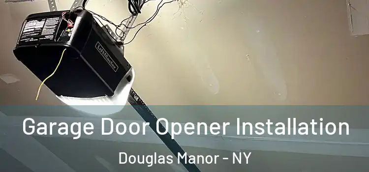  Garage Door Opener Installation Douglas Manor - NY