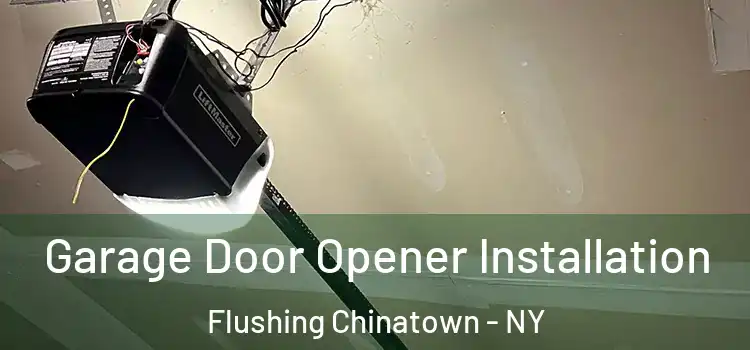  Garage Door Opener Installation Flushing Chinatown - NY