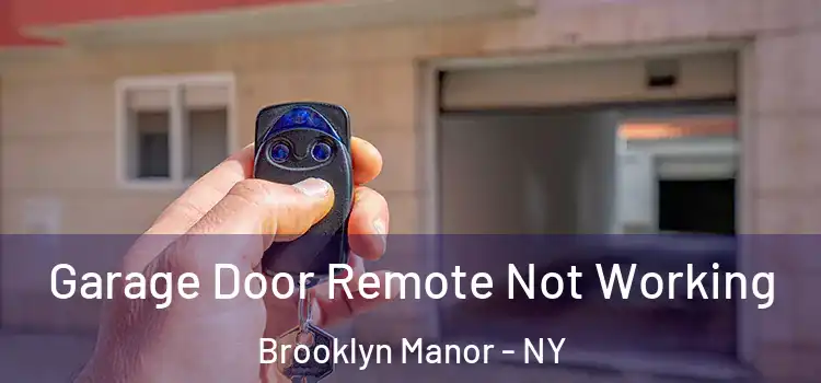  Garage Door Remote Not Working Brooklyn Manor - NY