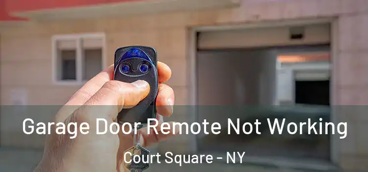  Garage Door Remote Not Working Court Square - NY