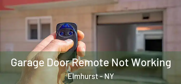  Garage Door Remote Not Working Elmhurst - NY