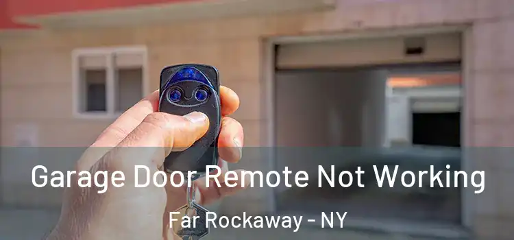  Garage Door Remote Not Working Far Rockaway - NY